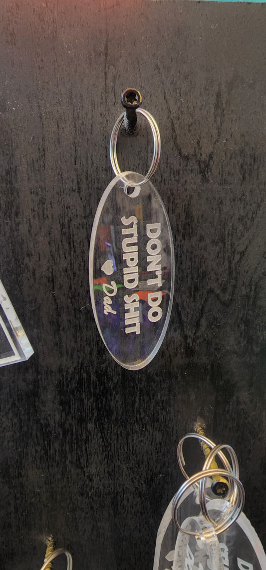 "Don't do stupid shit" love dad...Keychain
